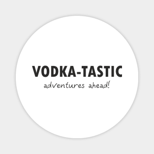 Vodka-tastic Adventures Magnet